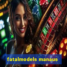 fatalmodels manaus